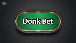 Nhiều người chơi quan tâm khái niệm Donk Bet Poker là gì