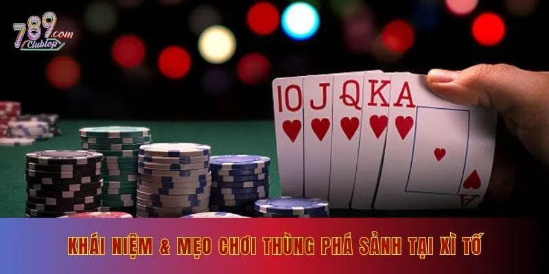 Khái niệm & Mẹo chơi thùng phá sảnh tại xì tố